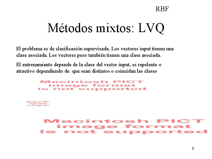 RBF Métodos mixtos: LVQ El problema es de clasificación supervisada. Los vectores input tienen