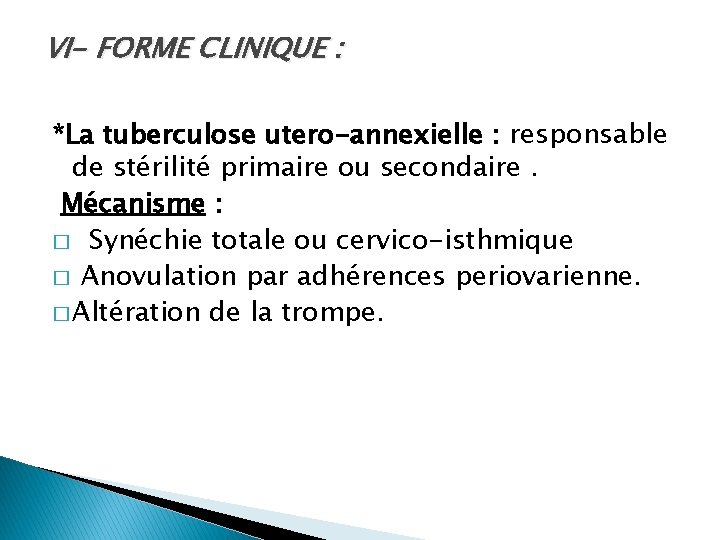 VI- FORME CLINIQUE : *La tuberculose utero-annexielle : responsable de stérilité primaire ou secondaire.