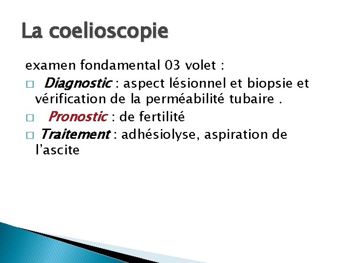 La coelioscopie examen fondamental 03 volet : � Diagnostic : aspect lésionnel et biopsie