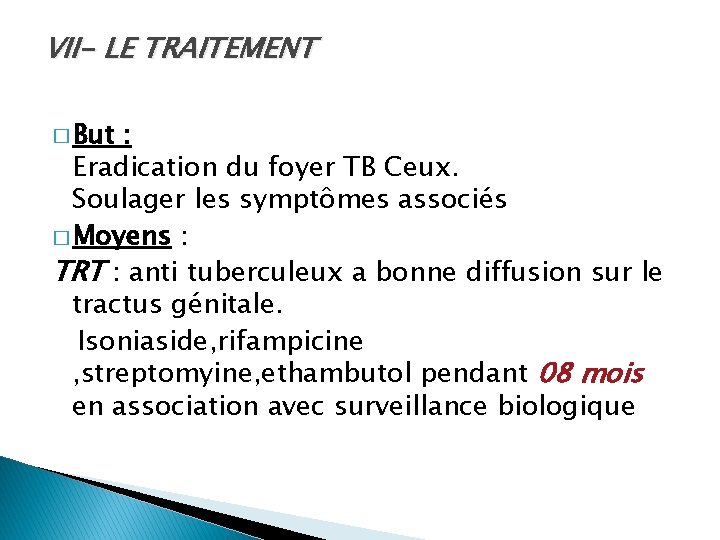 VII- LE TRAITEMENT � But : Eradication du foyer TB Ceux. Soulager les symptômes