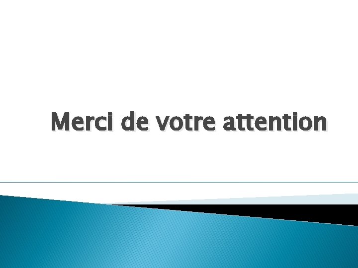 Merci de votre attention 