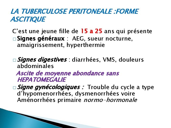 LA TUBERCULOSE PERITONEALE : FORME ASCITIQUE C’est une jeune fille de 15 a 25