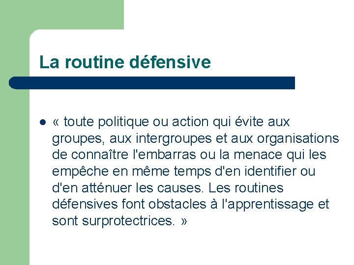 La routine défensive l « toute politique ou action qui évite aux groupes, aux