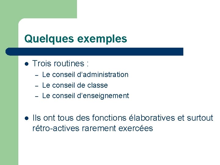 Quelques exemples l Trois routines : – – – l Le conseil d’administration Le