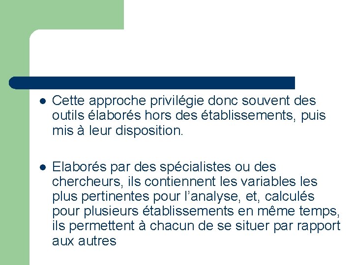 l Cette approche privilégie donc souvent des outils élaborés hors des établissements, puis mis