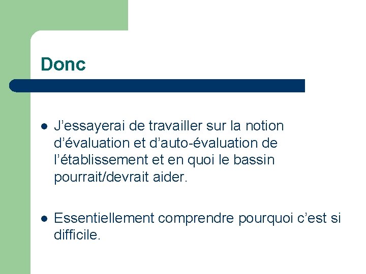 Donc l J’essayerai de travailler sur la notion d’évaluation et d’auto-évaluation de l’établissement et