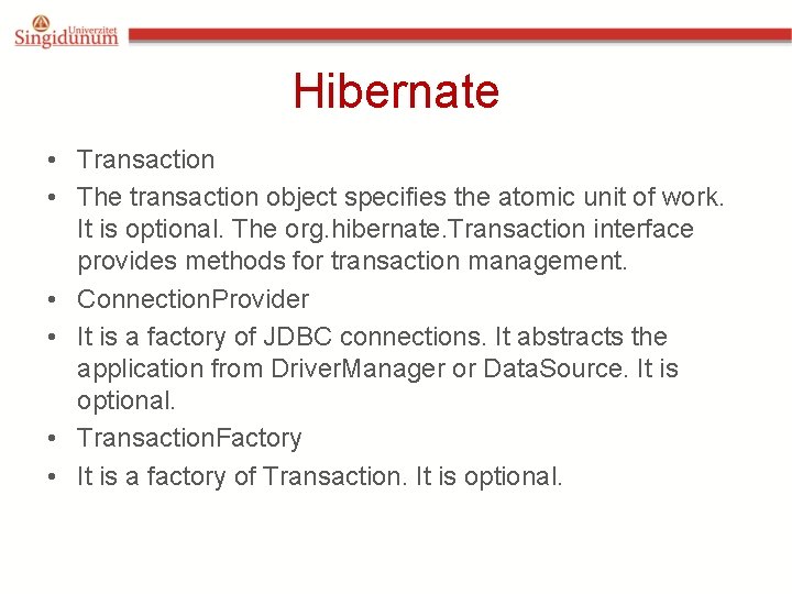 Hibernate • Transaction • The transaction object specifies the atomic unit of work. It Hibernate • Transaction • The transaction object specifies the atomic unit of work. It