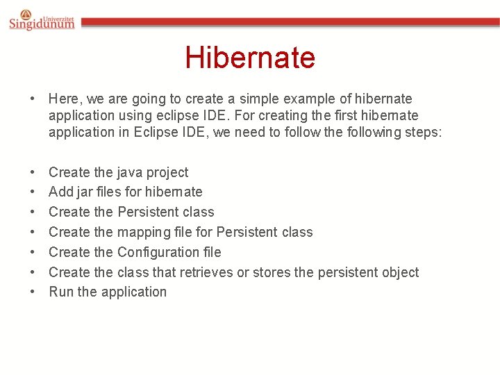 Hibernate • Here, we are going to create a simple example of hibernate application Hibernate • Here, we are going to create a simple example of hibernate application