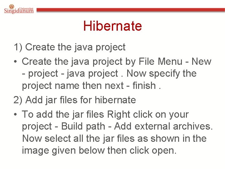 Hibernate 1) Create the java project • Create the java project by File Menu Hibernate 1) Create the java project • Create the java project by File Menu