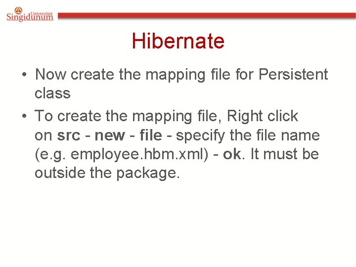 Hibernate • Now create the mapping file for Persistent class • To create the Hibernate • Now create the mapping file for Persistent class • To create the