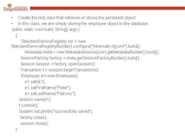 • Create the test class that retrieves or stores the persistent object • • Create the test class that retrieves or stores the persistent object •