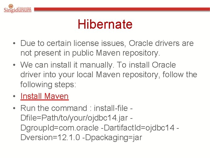 Hibernate • Due to certain license issues, Oracle drivers are not present in public Hibernate • Due to certain license issues, Oracle drivers are not present in public