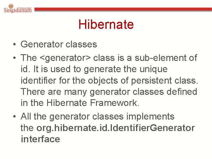 Hibernate • Generator classes • The <generator> class is a sub-element of id. It Hibernate • Generator classes • The <generator> class is a sub-element of id. It