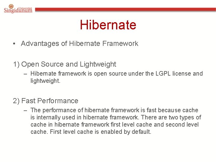 Hibernate • Advantages of Hibernate Framework 1) Open Source and Lightweight – Hibernate framework Hibernate • Advantages of Hibernate Framework 1) Open Source and Lightweight – Hibernate framework