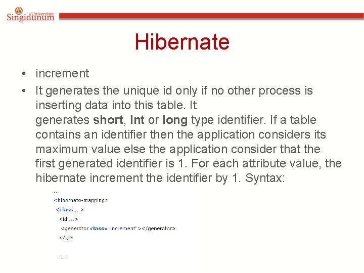 Hibernate • increment • It generates the unique id only if no other process Hibernate • increment • It generates the unique id only if no other process