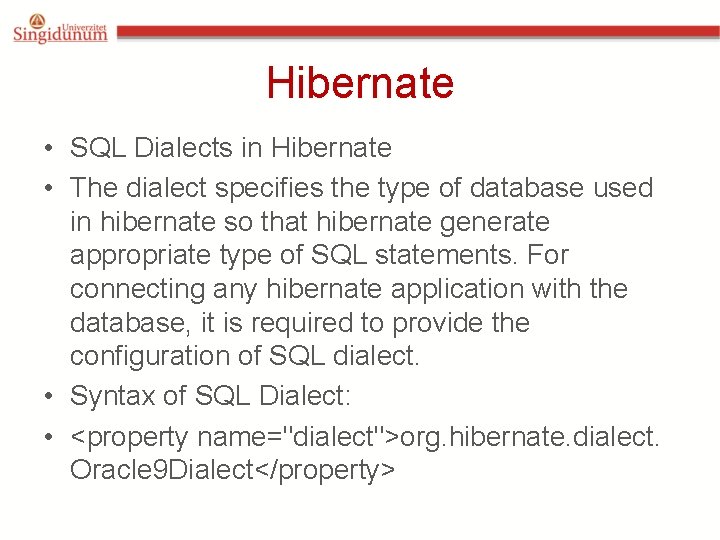 Hibernate • SQL Dialects in Hibernate • The dialect specifies the type of database Hibernate • SQL Dialects in Hibernate • The dialect specifies the type of database