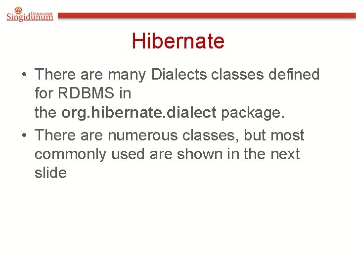 Hibernate • There are many Dialects classes defined for RDBMS in the org. hibernate. Hibernate • There are many Dialects classes defined for RDBMS in the org. hibernate.