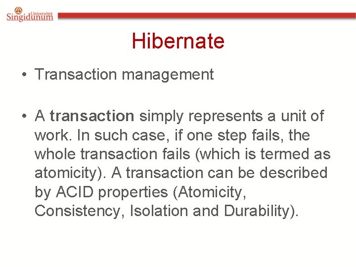 Hibernate • Transaction management • A transaction simply represents a unit of work. In Hibernate • Transaction management • A transaction simply represents a unit of work. In