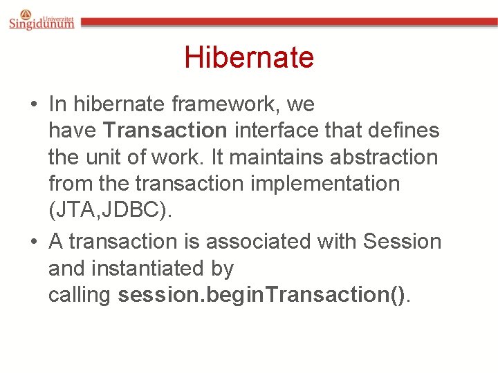 Hibernate • In hibernate framework, we have Transaction interface that defines the unit of Hibernate • In hibernate framework, we have Transaction interface that defines the unit of