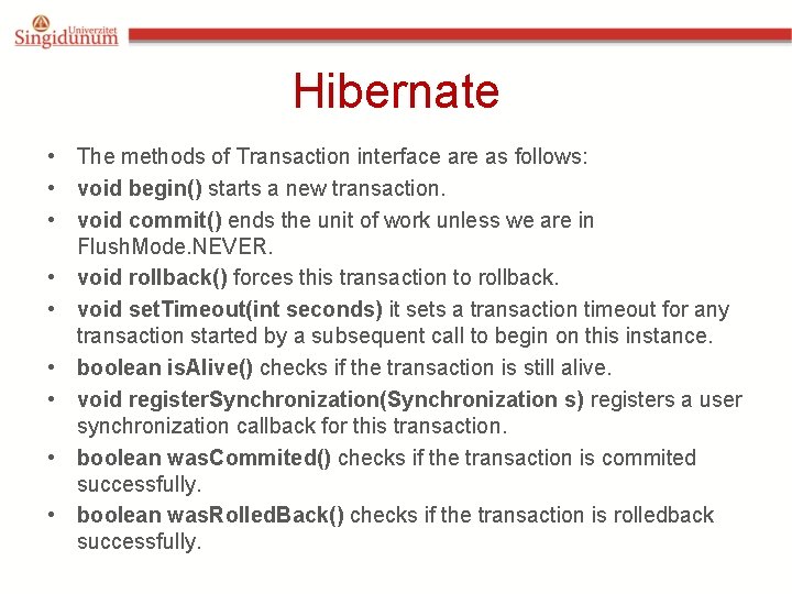Hibernate • The methods of Transaction interface are as follows: • void begin() starts Hibernate • The methods of Transaction interface are as follows: • void begin() starts