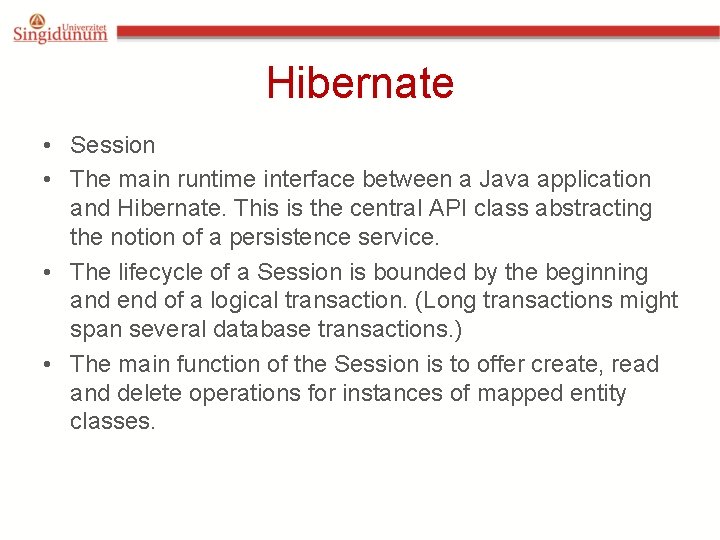 Hibernate • Session • The main runtime interface between a Java application and Hibernate. Hibernate • Session • The main runtime interface between a Java application and Hibernate.
