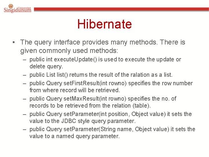 Hibernate • The query interface provides many methods. There is given commonly used methods: Hibernate • The query interface provides many methods. There is given commonly used methods: