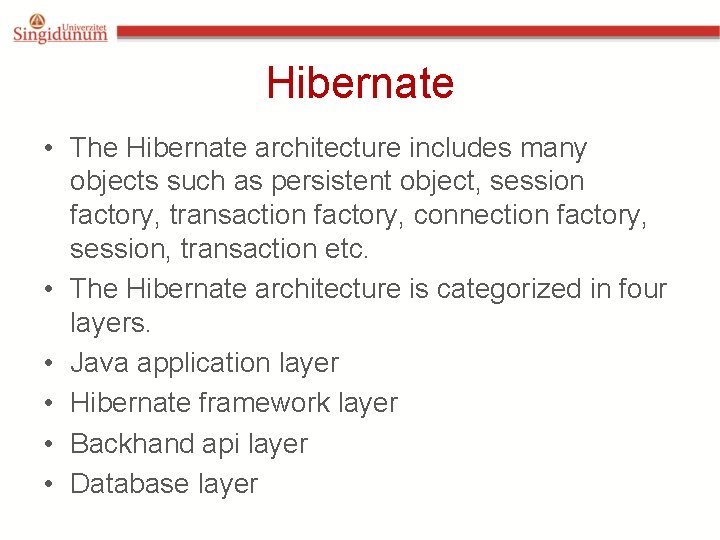 Hibernate • The Hibernate architecture includes many objects such as persistent object, session factory, Hibernate • The Hibernate architecture includes many objects such as persistent object, session factory,