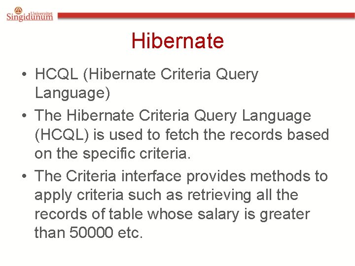 Hibernate • HCQL (Hibernate Criteria Query Language) • The Hibernate Criteria Query Language (HCQL) Hibernate • HCQL (Hibernate Criteria Query Language) • The Hibernate Criteria Query Language (HCQL)
