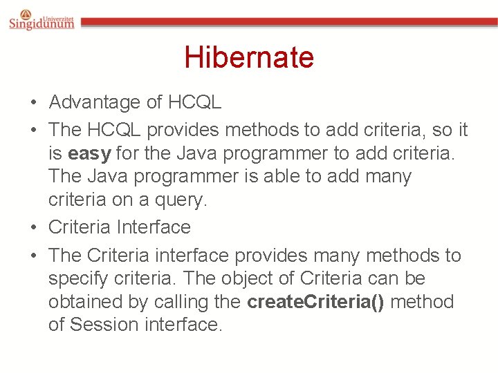 Hibernate • Advantage of HCQL • The HCQL provides methods to add criteria, so Hibernate • Advantage of HCQL • The HCQL provides methods to add criteria, so