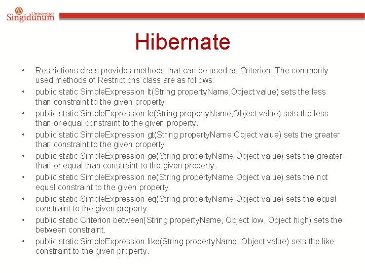 Hibernate • • • Restrictions class provides methods that can be used as Criterion. Hibernate • • • Restrictions class provides methods that can be used as Criterion.