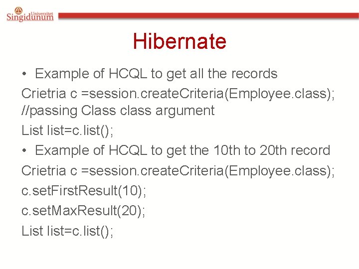 Hibernate • Example of HCQL to get all the records Crietria c =session. create. Hibernate • Example of HCQL to get all the records Crietria c =session. create.