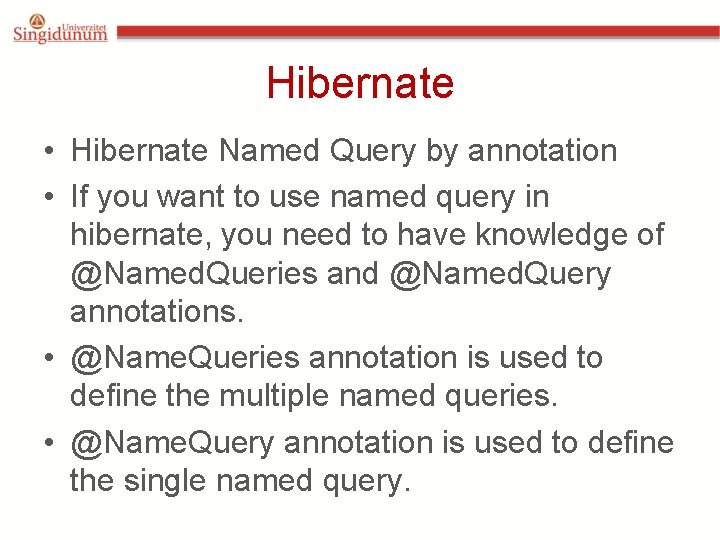 Hibernate • Hibernate Named Query by annotation • If you want to use named Hibernate • Hibernate Named Query by annotation • If you want to use named