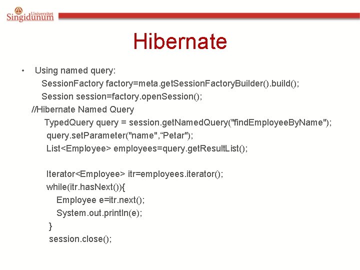 Hibernate • Using named query: Session. Factory factory=meta. get. Session. Factory. Builder(). build(); Session Hibernate • Using named query: Session. Factory factory=meta. get. Session. Factory. Builder(). build(); Session