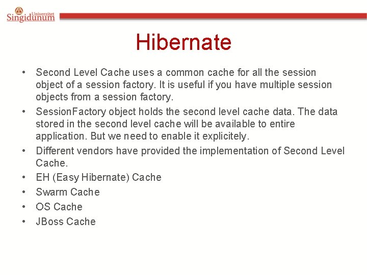 Hibernate • Second Level Cache uses a common cache for all the session object Hibernate • Second Level Cache uses a common cache for all the session object