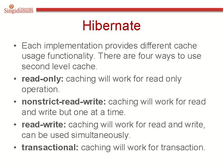 Hibernate • Each implementation provides different cache usage functionality. There are four ways to Hibernate • Each implementation provides different cache usage functionality. There are four ways to