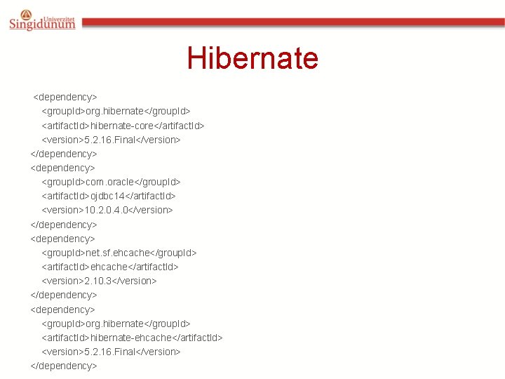 Hibernate <dependency> <group. Id>org. hibernate</group. Id> <artifact. Id>hibernate-core</artifact. Id> <version>5. 2. 16. Final</version> </dependency> Hibernate <dependency> <group. Id>org. hibernate</group. Id> <artifact. Id>hibernate-core</artifact. Id> <version>5. 2. 16. Final</version> </dependency>