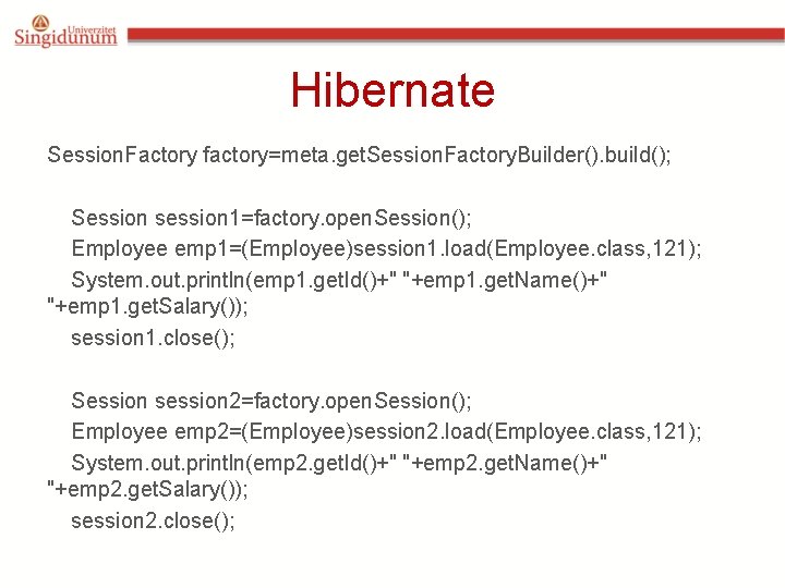 Hibernate Session. Factory factory=meta. get. Session. Factory. Builder(). build(); Session session 1=factory. open. Session(); Hibernate Session. Factory factory=meta. get. Session. Factory. Builder(). build(); Session session 1=factory. open. Session();
