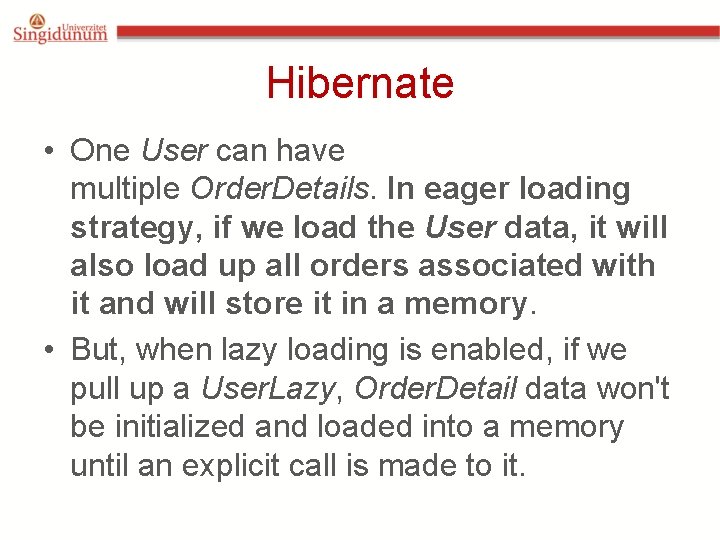 Hibernate • One User can have multiple Order. Details. In eager loading strategy, if Hibernate • One User can have multiple Order. Details. In eager loading strategy, if
