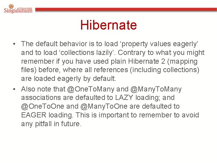Hibernate • The default behavior is to load ‘property values eagerly’ and to load Hibernate • The default behavior is to load ‘property values eagerly’ and to load