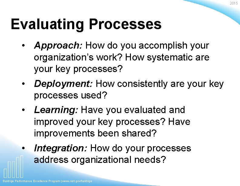 2015 Evaluating Processes • Approach: How do you accomplish your organization’s work? How systematic