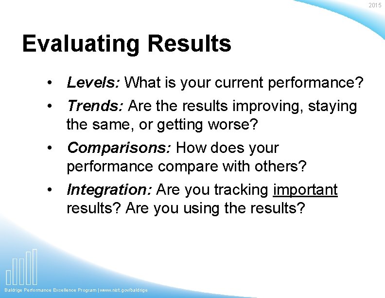 2015 Evaluating Results • Levels: What is your current performance? • Trends: Are the