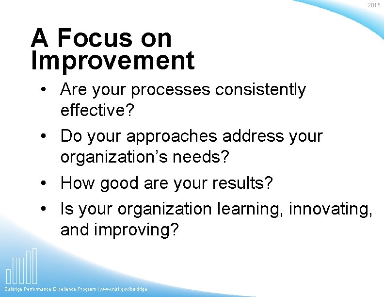 2015 A Focus on Improvement • Are your processes consistently effective? • Do your