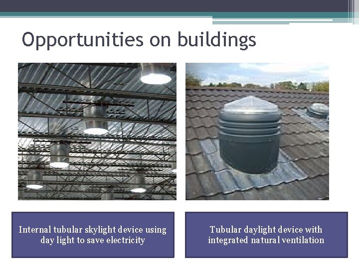 Opportunities on buildings Internal tubular skylight device using day light to save electricity Tubular