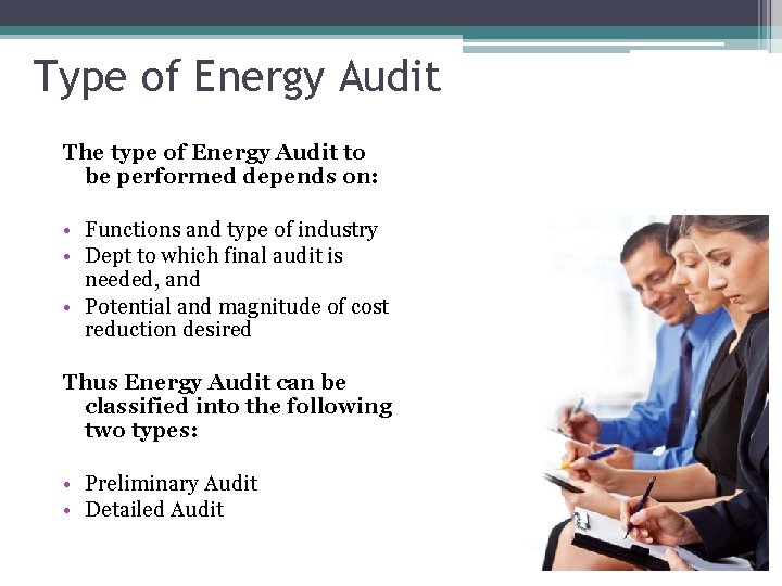 Type of Energy Audit The type of Energy Audit to be performed depends on: