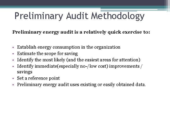 Preliminary Audit Methodology Preliminary energy audit is a relatively quick exercise to: • •