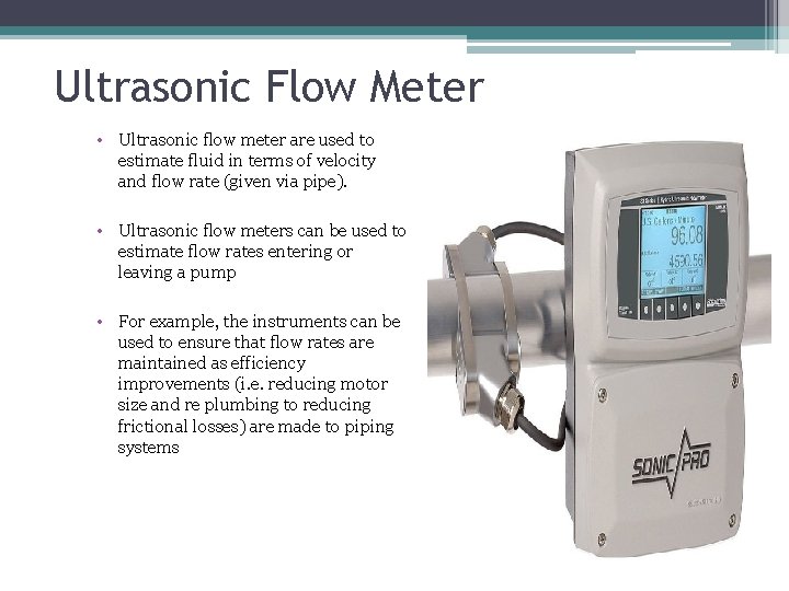 Ultrasonic Flow Meter • Ultrasonic flow meter are used to estimate fluid in terms