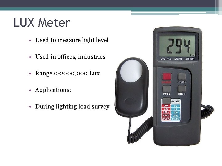 LUX Meter • Used to measure light level • Used in offices, industries •