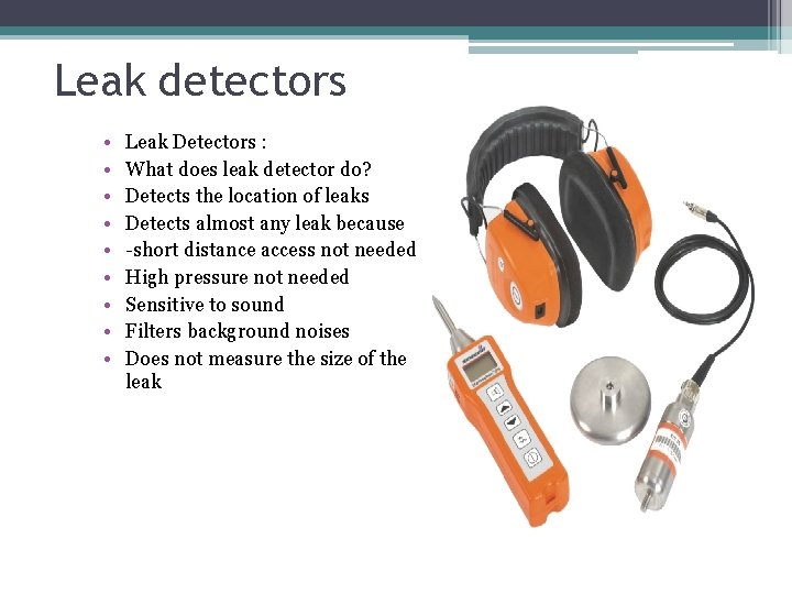 Leak detectors • • • Leak Detectors : What does leak detector do? Detects