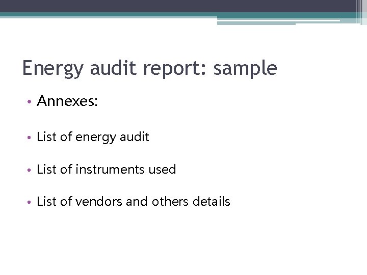 Energy audit report: sample • Annexes: • List of energy audit • List of