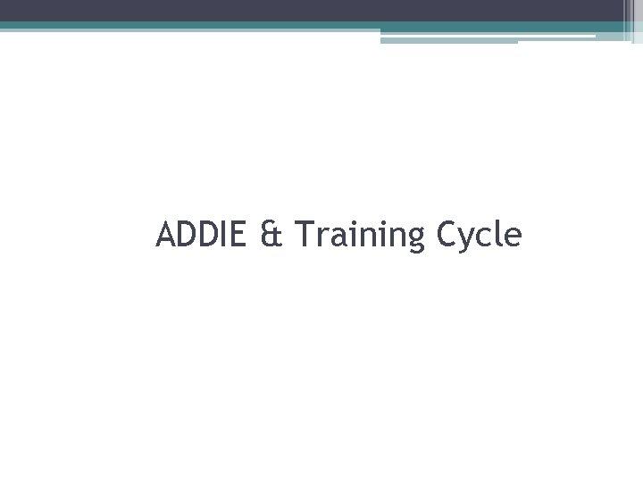 ADDIE & Training Cycle 